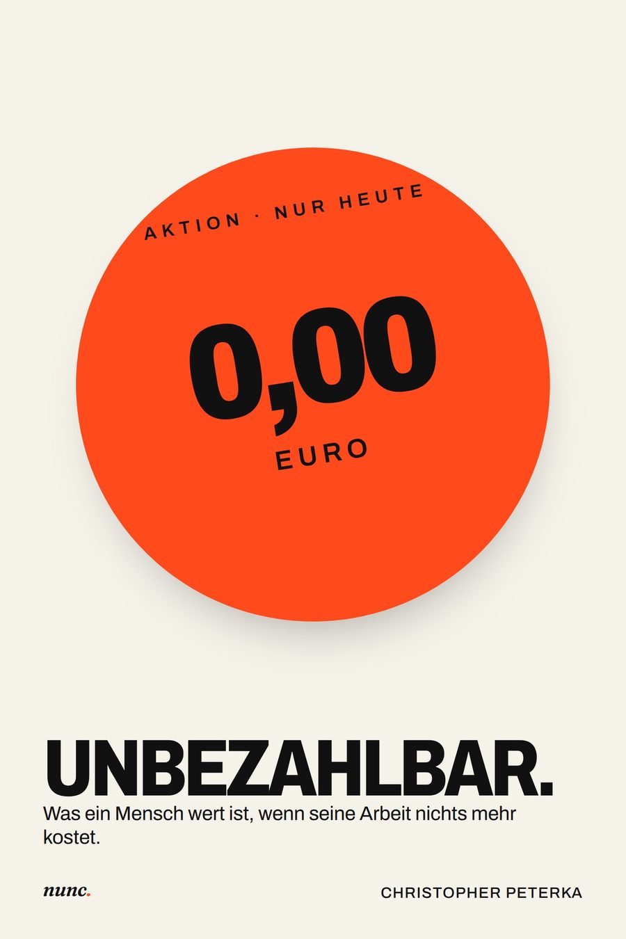 Coverentwurf Unbezahlbar: ein großer orangeroter Preisaufkleber mit der Aufschrift 0,00 Euro, Aktion, nur heute, auf Papierweiß, darunter der Titel in schwerer Groteskschrift