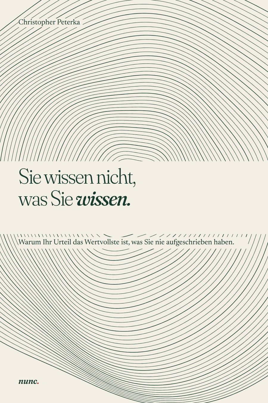 Coverentwurf Sie wissen nicht, was Sie wissen: konzentrische, leicht verzogene Linien wie ein Fingerabdruck in Tannengrün auf Cremepapier, unterbrochen von einem Band, in dem der Titel steht